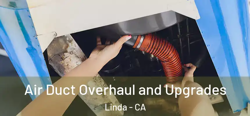  Air Duct Overhaul and Upgrades Linda - CA