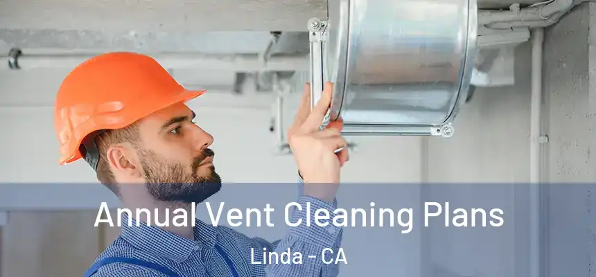 Annual Vent Cleaning Plans Linda - CA