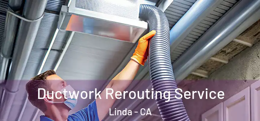  Ductwork Rerouting Service Linda - CA