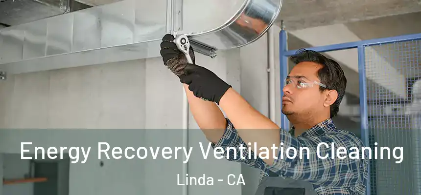  Energy Recovery Ventilation Cleaning Linda - CA