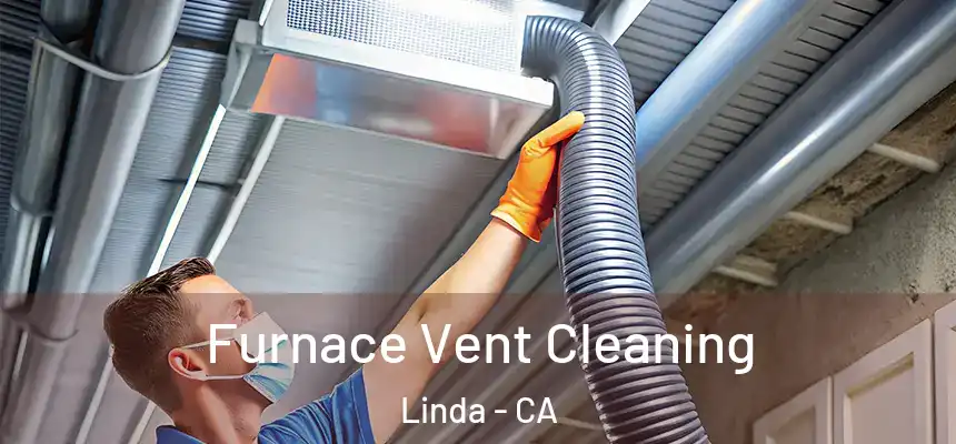  Furnace Vent Cleaning Linda - CA