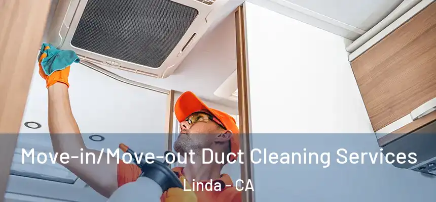  Move-in/Move-out Duct Cleaning Services Linda - CA