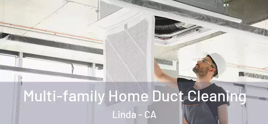  Multi-family Home Duct Cleaning Linda - CA