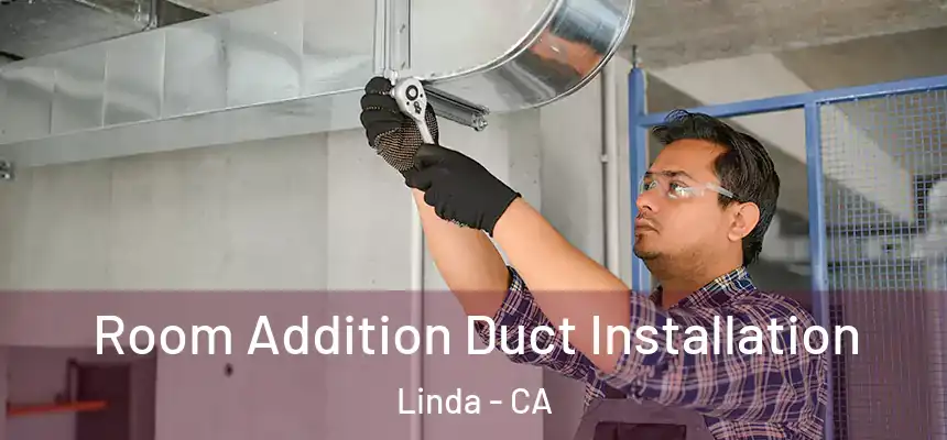  Room Addition Duct Installation Linda - CA