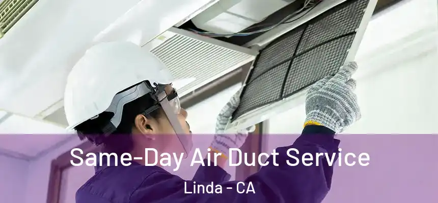  Same-Day Air Duct Service Linda - CA